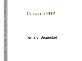 Curso de PHP

Tema 6: Seguridad

 
