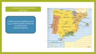 4.- REINO NAZARÍ DE GRANADA
(1238-1492)
O REINO NAZARÍ SOBREVIVIUATA
1492, CANDO OS REISCATÓLICOS
A CONQUISTAN
DEFINITIVAMENTE
 