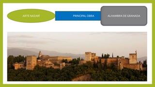 ARTE NAZARÍ PRINCIPAL OBRA ALHAMBRA DE GRANADA
 
