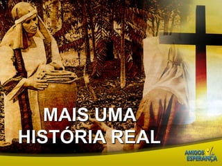 Mais uma história real