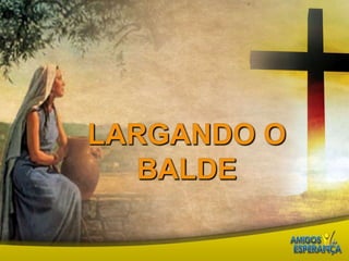 Largando o balde