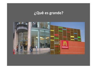 ¿Qué es grande?
 