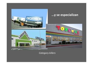 …y se especializan




Category killers
 