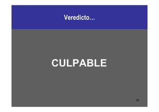 Veredicto…




CULPABLE


              82
 