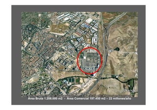 Área Bruta 1.206.000 m2 - Área Comercial 197.450 m2 – 22 millones/año
 