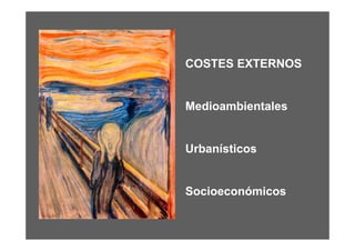COSTES EXTERNOS


Medioambientales


Urbanísticos


Socioeconómicos
 