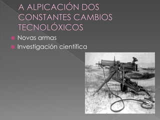  Novas armas
 Investigación científica
 
