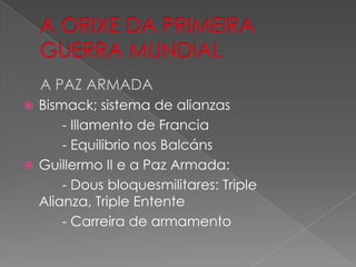 A PAZ ARMADA
 Bismack; sistema de alianzas
      - Illamento de Francia
      - Equilibrio nos Balcáns
 Guillermo II e a Paz Armada:
      - Dous bloquesmilitares: Triple
  Alianza, Triple Entente
      - Carreira de armamento
 