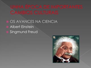    OS AVANCES NA CIENCIA
 Albert Einstein
 Singmund Freud
 