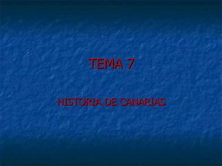 TEMA 7 HISTORIA DE CANARIAS 