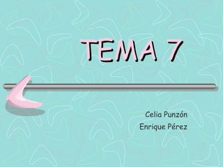 TEMA 7 Celia Punzón Enrique Pérez 