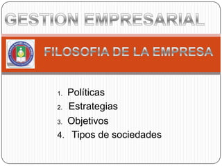 1. Políticas
2. Estrategias

3. Objetivos

4. Tipos de sociedades
 