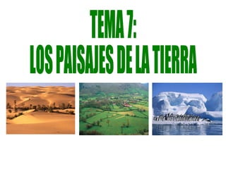 TEMA 7: LOS PAISAJES DE LA TIERRA 