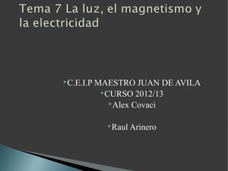 C.E.I.P   MAESTRO JUAN DE AVILA
            CURSO 2012/13
              Alex Covaci


             Raul Arinero
 