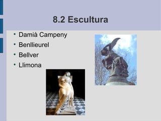 8.2 Escultura

    Damià Campeny

    Benllieurel

    Bellver

    Llimona
 
