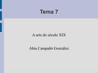 Tema 7



 A arte do século XIX


Ahia Campañó González
 