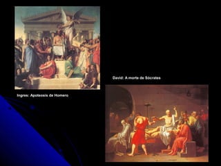 David: A morte de Sócrates



Ingres: Apoteosis de Homero
 