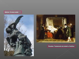 Bellver: O anxo caído




                        Rosales: Testamento de Isabel a Católica
 