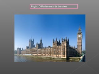 Pugin: O Parlamento de Londres
 
