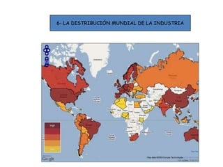 6- LA DISTRIBUCIÓN MUNDIAL DE LA INDUSTRIA
 