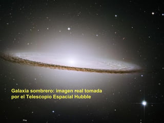 Galaxia sombrero: imagen real tomada
por el Telescopio Espacial Hubble

 