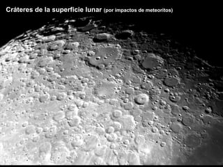 Cráteres de la superficie lunar (por impactos de meteoritos)

 