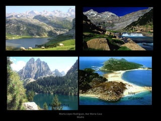 Picos Europa
Ordesa y Monte Perdido
Aiguestortes
Islas
atlánticas
Marta López Rodríguez, Ave María Casa
Madre
 