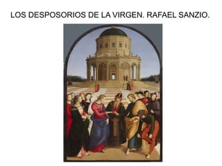 LOS DESPOSORIOS DE LA VIRGEN. RAFAEL SANZIO.