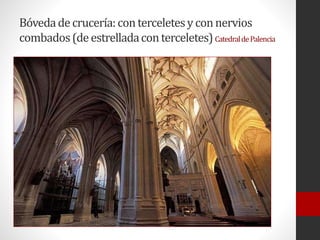 Bóvedadecrucería:conterceletesyconnervios
combados(deestrelladaconterceletes)CatedraldePalencia
 