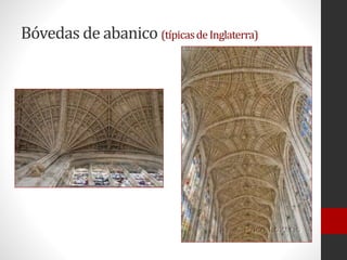 Bóvedas de abanico (típicasdeInglaterra)
 