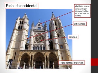 Fachada occidental
Triple portada tripartita
Gablete (hastial
construido por
Gines de los Ríos
en la restauración
del XIX)
rosetón
arbotantes
 