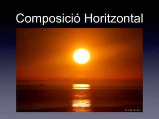 Composició Horitzontal
 