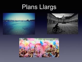 Plans Llargs
 