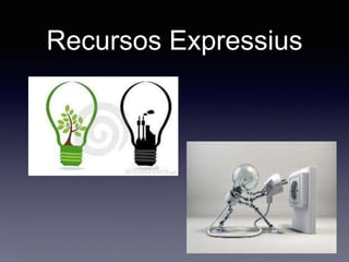 Recursos Expressius
 