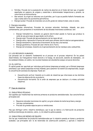 • Petróleo. Procede de la acumulación de restos de plancton en el fondo del mar que, al quedar
sepultados en ausencia de o...