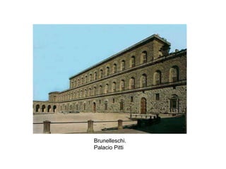 Brunelleschi.
Palacio Pitti
 