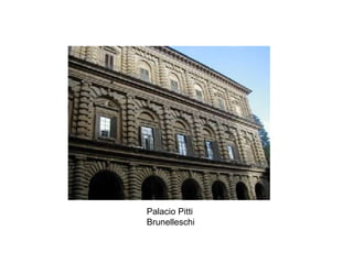 Palacio Pitti
Brunelleschi
 