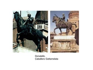 Donatello.
Caballero Gattamelata
 