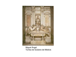 Miguel Ángel.
Tumba de Giuliano de Médicis
 
