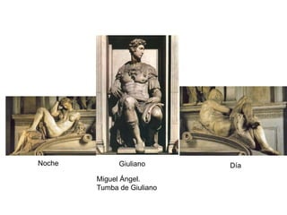 Noche DíaGiuliano
Miguel Ángel.
Tumba de Giuliano
 