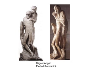 Miguel Ángel.
Piedad Rondanini
 