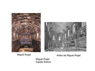 Miguel Ángel Antes de Miguel Ángel
Miguel Ángel
Capilla Sixtina
 