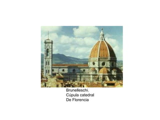 Brunelleschi.
Cúpula catedral
De Florencia
 