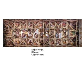 Miguel Ángel.
Bóveda.
Capilla Sixtina
 
