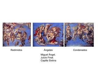 Redimidos Ángeles Condenados
Miguel Ángel.
Juicio Final.
Capilla Sixtina
 