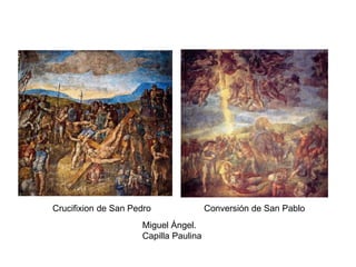 Crucifixion de San Pedro Conversión de San Pablo
Miguel Ángel.
Capilla Paulina
 