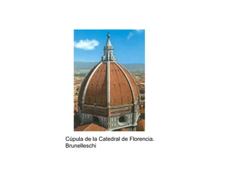 Cúpula de la Catedral de Florencia.
Brunelleschi
 