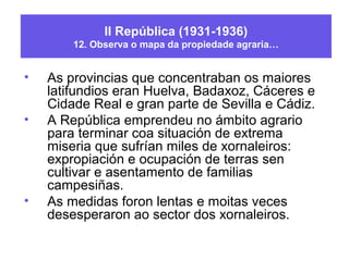 II República (1931-1936)
13. Levantamento de Casas Viejas…
• Os sucesos de Casas Viejas son os
episodios que tiveron lugar...