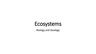 Ecosystems
Biology and Geology
 