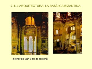 7.4. L’ARQUITECTURA: LA BASÍLICA BIZANTINA.

Interior de San Vital de Ràvena.

 